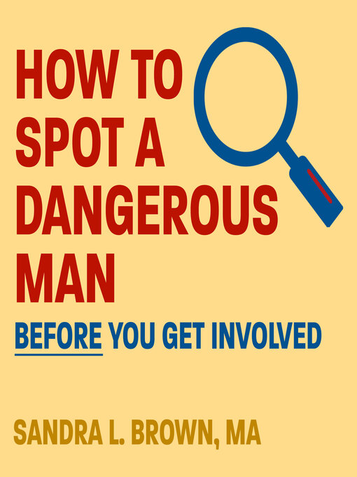Title details for How to Spot a Dangerous Man Before You Get Involved by Sandra L. Brown, MA - Available